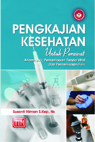 Pengkajian Kesehatan untuk Perawat Anamnesis Pemeriksaan Tanda Vital dan Pemeriksaan Fisik